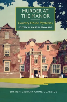 Murder at the Manor: Country House Mysteries (British Library Crime Classics) Paperback  February 2, 2016